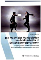 Stephanie Preuner - Die Macht der Manipulation durch Mitarbeiter in Entscheidungsprozessen