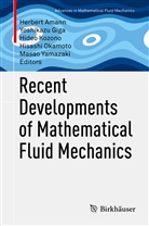 Herbert Amann, Yoshikaz Giga, Yoshikazu Giga, Hideo Kozono, Hideo Kozono et al, Hisashi Okamoto... - Recent Developments of Mathematical Fluid Mechanics