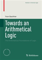 Yvon Gauthier - Towards an Arithmetical Logic