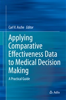 Car Asche, Carl Asche, Carl V. Asche - Applying Comparative Effectiveness Data to Medical Decision Making