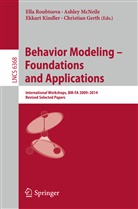 Christian Gerth, Ekkart Kindler, Ekkart Kindler et al, Ashle McNeile, Ashley McNeile, Ella Roubtsova - Behavior Modeling -- Foundations and Applications