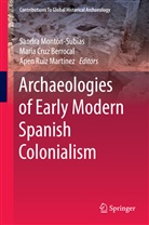Marí Cruz Berrocal, Maria Cruz Berrocal, María Cruz Berrocal, Sandra Monton-Subias, Sandra Montón-Subías, Apen Ruiz Martinez... - Archaeologies of Early Modern Spanish Colonialism