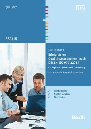 Grit Reimann, Grit (Dr.) Reimann, Grit Dr Reimann,  Deutsches Institut für Normung e. V. (DIN),  DIN e.V.,  DIN e.V. (Deutsches Institut für Normung)... - Erfolgreiches Qualitätsmanagement nach DIN EN ISO 9001:2015 - Lösungen zur praktischen Umsetzung Textbeispiele, Musterformulare, Checklisten. Hrsg.: DIN e.V.