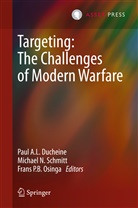 DUCHEINE PAUL A.L., Paul A. L. Ducheine, Paul A.L. Ducheine, Michae N Schmitt, Michael N Schmitt, Frans P. B. Osinga... - Targeting: The Challenges of Modern Warfare