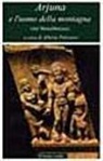 A. Pelissero - Arjuna e l'uomo della montagna (dal Mahabharata)