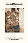 C. Michael Smith - Jung and Shamanism in Dialogue