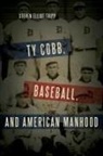 Steven Tripp, Steven Elliott Tripp - Ty Cobb, Baseball, and American Manhood