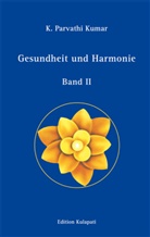 K. Parvathi Kumar - Gesundheit und Harmonie. Bd.2