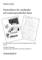Walter Eckel - Deutschkurs für Ausländer auf muttersprachlicher Basis - Arbeitsheft 8