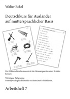 Walter Eckel - Deutschkurs für Ausländer auf muttersprachlicher Basis - Arbeitsheft 7