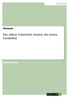 Anonym, Anonymous - Der offene Unterricht. Ansätze der neuen Lernkultur