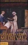 M. Giuseppina Muzzarelli, Maria Giuseppina Muzzarelli - Guardaroba medievale. Vesti e società dal XIII al XVI secolo