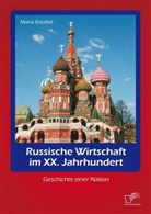 Maria Knüttel - Russische Wirtschaft im XX. Jahrhundert: Geschichte einer Nation