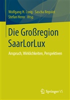 Stefan Henn, Wolfgang H. Lorig, Sasch Regolot, Sascha Regolot - Die Großregion SaarLorLux