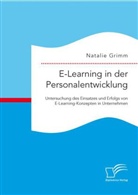 Natalie Grimm - E-Learning in der Personalentwicklung: Untersuchung des Einsatzes und Erfolgs von E-Learning-Konzepten in Unternehmen