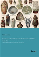 Carl Loeser - Handbücher der keramischen Industrie für Studierende und Praktiker, Zweiter Teil