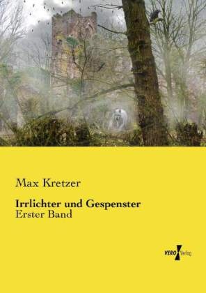 Max Kretzer - Irrlichter und Gespenster - Erster Band