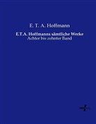 E T a Hoffmann, E.T.A. Hoffmann - E.T.A. Hoffmanns sämtliche Werke