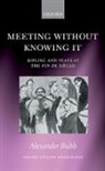 Alexander Bubb, Alexander (Leverhulme Early Career Fellow Bubb, Bubb Alexander - Meeting Without Knowing It