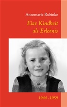 Annemarie Rubinke - Eine Kindheit als Erlebnis