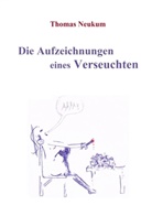 Thomas Neukum - Die Aufzeichnungen eines Verseuchten