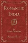 Andre Chevrillon, André Chevrillon - Romantic India (Classic Reprint)