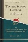 Pennsylvania Museum And School Of I Art - Textile School Catalog, 1916-1917 (Classic Reprint)