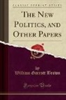 William Garrott Brown - The New Politics, and Other Papers (Classic Reprint)