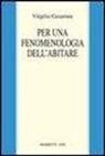 Virgilio Cesarone - Per una fenomenologia dell'abitare. Il pensiero di Martin Heidegger come oikosophia
