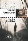 Derek Raymond - How the Dead Live