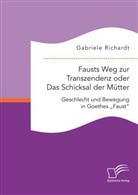 Gabriele Richardt - Fausts Weg zur Transzendenz: Das Schicksal der Mütter