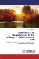 Deanna Schultz - Challenges and Opportunities to the delivery of holistic nursing care
