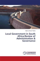 Sipho Johnson Tibane - Local Government in South Africa:Review of Administration & Governance
