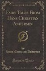 H. C. Andersen, Hans  Christian Andersen - Fairy Tales From Hans Christian Andersen (Classic Reprint)