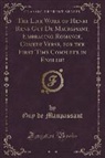Guy de Maupassant - The Life Work of Henri Rene Guy De Maupassant, Embracing Romance, Comedy Verse, for the First Time Complete in English (Classic Reprint)