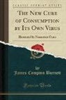J. Compton Burnett, James Compton Burnett - The New Cure of Consumption by Its Own Virus