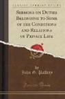 John G. Palfrey - Sermons on Duties Belonging to Some of the Conditions and Relations of Private Life (Classic Reprint)