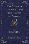 Howard Pyle - The Story of the Grail and the Passing of Arthur (Classic Reprint)