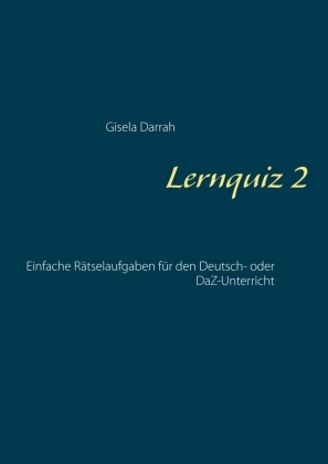 Gisela Darrah - Lernquiz 2 - Einfache Rätselaufgaben für den Deutsch- oder DaZ-Unterricht
