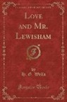 H. G. Wells - Love and Mr. Lewisham (Classic Reprint)