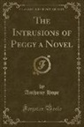 Anthony Hope - The Intrusions of Peggy a Novel (Classic Reprint)