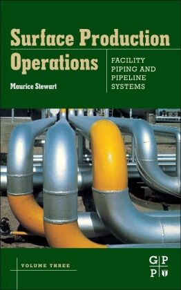 Ken E. Arnold, Maurice Stewart, Maurice (President Stewart, Maurice Arnold Stewart, Stewart Maurice - Surface Production Operations: Volume Iii: Facility Piping and Pipeline System