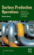 Ken E. Arnold, Maurice Stewart, Maurice (President Stewart, Maurice Arnold Stewart, Stewart Maurice - Surface Production Operations: Volume Iii: Facility Piping and