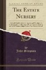 John Simpson - The Estate Nursery: A Handy Book for Owners, Agents, and Woodmen on the Propagation and Rearing of Forest Trees for Planting on Private Es