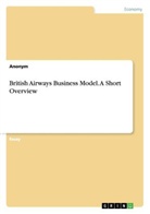 Anonym - British Airways Business Model. A Short Overview