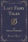 Edouard Laboulaye - Last Fairy Tales (Classic Reprint)