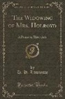 D. H. Lawrence - The Widowing of Mrs. Holroyd: A Drama in Three Acts (Classic Reprint)