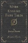 Joseph Jacobs - More English Fairy Tales (Classic Reprint)