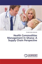 Emelia Darko Adzimah - Health Commodities Management In Ghana: A Supply Chain Perspective
