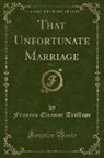 Frances Eleanor Trollope - That Unfortunate Marriage, Vol. 1 (Classic Reprint)